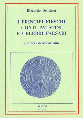 I principi Fieschi conti Palatini celebri falsari-La Zecca di Masserano - Riccardo De Rosa - Libro Edizioni Arktos 1994 | Libraccio.it