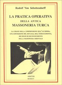 La pratica operativa della antica massoneria turca - Rudolf von Sebottendorff - Libro Edizioni Arktos 1994 | Libraccio.it