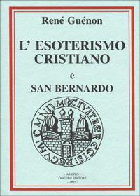 Considerazioni sull'esoterismo cristiano-San Bernardo - René Guénon - Libro Edizioni Arktos 1997, I classici della tradizione | Libraccio.it