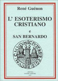 Considerazioni sull'esoterismo cristiano-San Bernardo - René Guénon - Libro Edizioni Arktos 1996, I classici della tradizione | Libraccio.it