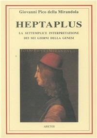 Heptaplus, O della settemplice interpretazione dei sei giorni della Genesi - Giovanni Pico della Mirandola - Libro Edizioni Arktos 1996, I classici della tradizione | Libraccio.it