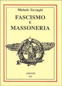 Fascismo e massoneria - Michele Terzaghi - Libro Edizioni Arktos 2000 | Libraccio.it