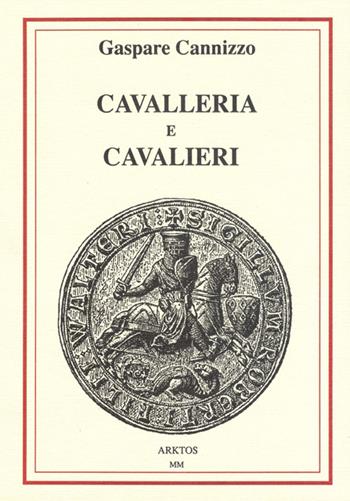 Cavalleria e cavalieri - Gaspare Cannizzo - Libro Edizioni Arktos 2000 | Libraccio.it