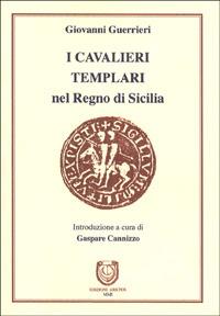 Cavalieri Templari nel Regno di Sicilia - Giovanni Guerrieri - Libro Edizioni Arktos 2000 | Libraccio.it