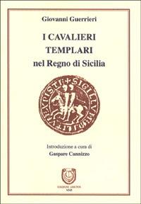 Cavalieri Templari nel Regno di Sicilia - Giovanni Guerrieri - Libro Edizioni Arktos 2019 | Libraccio.it