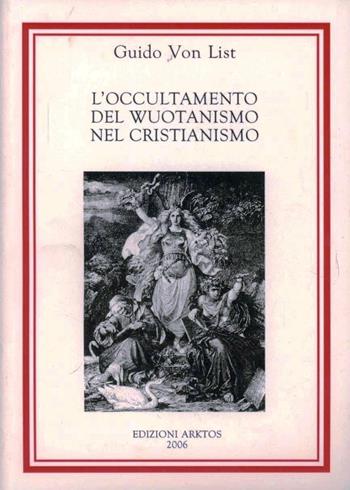 L'occultamento del wuotanismo nel cristianismo - Guido von List - Libro Edizioni Arktos 2005 | Libraccio.it