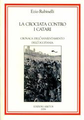 La crociata contro i Catari. Cronaca dell'annientamento della Occitania