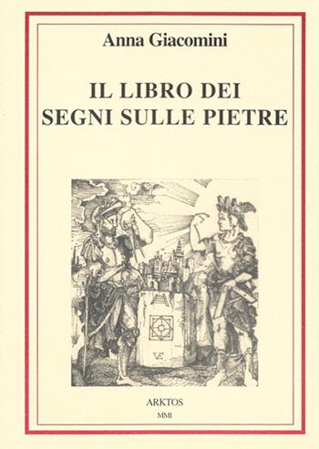 Il libro dei segni sulle pietre - Anna Giacomini - Libro Edizioni Arktos 2001 | Libraccio.it