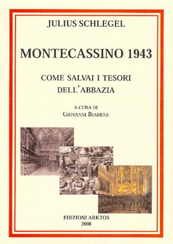 Montecassino 1943. Come salvai i tesori dell'abbazia - Julius Schlegel - Libro Edizioni Arktos 2008 | Libraccio.it