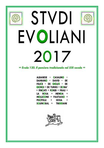 Studi Evoliani 2017. Evola 120. Il pensiero tradizionale nel XXI secolo  - Libro Edizioni Arktos 2018, Studi | Libraccio.it