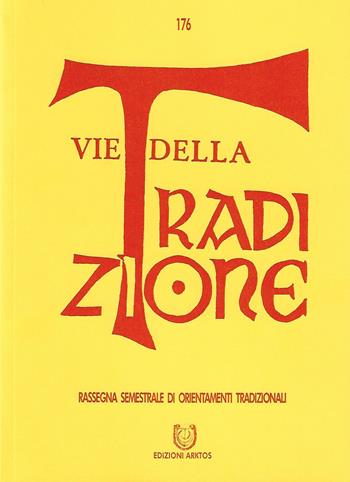 Vie della tradizione. Rassegna semestrale di orientamenti tradizionali (2019). Vol. 176: Gennaio-giugno  - Libro Edizioni Arktos 2019, I classici della tradizione | Libraccio.it
