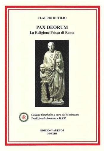 Pax deorum. La religione prisca di Roma - Claudio Rutilio - Libro Edizioni Arktos 2019 | Libraccio.it
