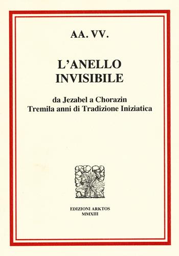 L' anello invisibile. Da Jezabel a Chorazin, tremila anni di tradizione iniziatica  - Libro Edizioni Arktos 2013 | Libraccio.it