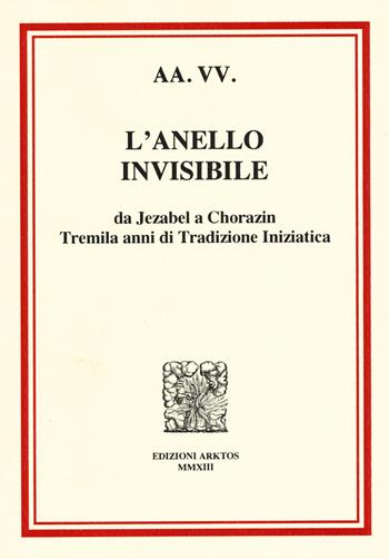 L'anello invisibile. Da Jezabel a Chorazin, tremila anni di tradizione iniziatica  - Libro Edizioni Arktos 2013 | Libraccio.it