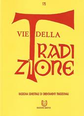 Vie della tradizione. Rassegna semestrale di orientamenti tradizionali (2018). Vol. 175: Giugno-Dicembre.