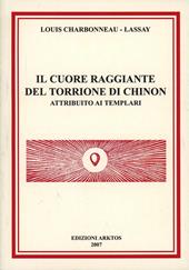 Il cuore raggiante del Torrione di Chinon attribuito ai Templari. Con 50 tavole