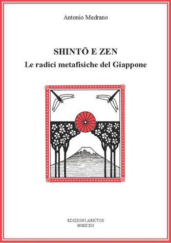 Shinto e Zen. Le radici metafisiche del Giappone - Antonio Medrano - Libro Edizioni Arktos 2022, I classici della tradizione | Libraccio.it