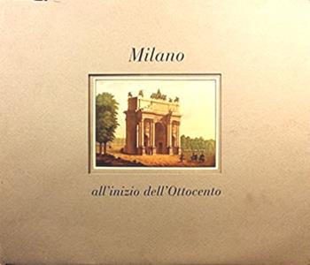 Milano all'inizio dell'Ottocento  - Libro Il Polifilo 1992, Immagini d'Italia | Libraccio.it