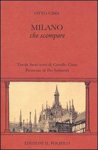 Milano che scompare - Otto Cima - Libro Il Polifilo 2010 | Libraccio.it