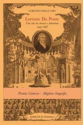 Lorenzo da Ponte. Una vita fra musica e letteratura 1749-1838 - Lorenzo Della Cha - Libro Il Polifilo 2010 | Libraccio.it