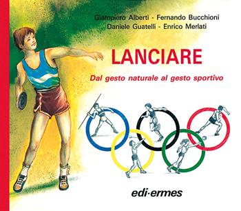 Lanciare. Dal gesto naturale al gesto sportivo  - Libro Edi. Ermes 1989, Manuali | Libraccio.it