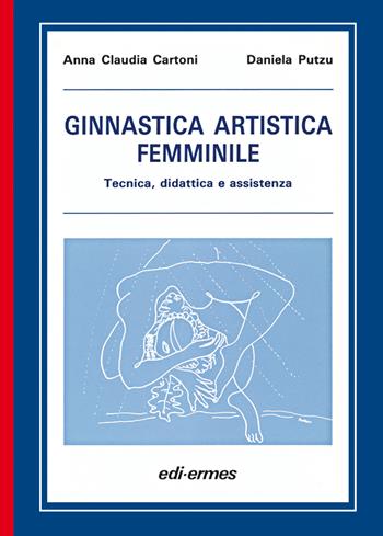Ginnastica artistica femminile. Tecnica, didattica e assistenza - Anna Claudia Cartoni, Daniela Putzu - Libro Edi. Ermes 1990 | Libraccio.it