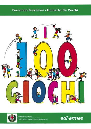 I 100 giochi - Fernando Bucchioni, Umberto De Vecchi - Libro Edi. Ermes 1991, Civica scuola per animatori sportivi | Libraccio.it