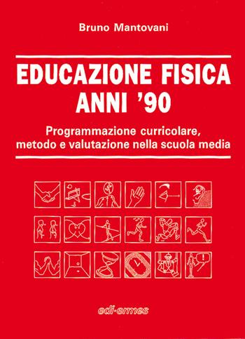 Educazione fisica anni '90. Programmazione curricolare, metodo e valutazione nella scuola media - Bruno Mantovani - Libro Edi. Ermes 1991 | Libraccio.it