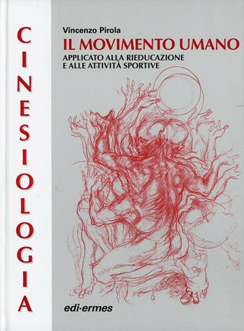 Cinesiologia. Il movimento umano applicato alla rieducazione e alle attività sportive - Vincenzo Pirola - Libro Edi. Ermes 1996 | Libraccio.it