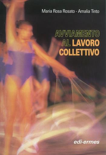 Avviamento al lavoro collettivo. Con videocassetta - Mariarosa Rosato, Amalia Tinto - Libro Edi. Ermes 1996 | Libraccio.it