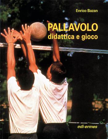 Pallavolo. Didattica e gioco - Enrico Bazan - Libro Edi. Ermes 1996 | Libraccio.it