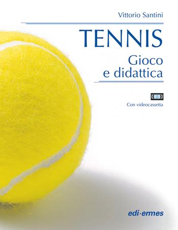 Tennis. Gioco e didattica. Con videocassetta - Vittorio Santini - Libro Edi. Ermes 2000, Praticare il... | Libraccio.it