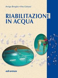 Riabilitazione in acqua. Esercizi terapeutici - Arrigo Broglio, Vito Colucci - Libro Edi. Ermes 2001 | Libraccio.it