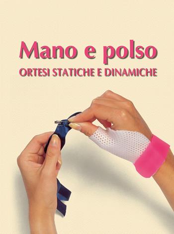Mano e polso. Ortesi statiche e dinamiche - Stefania Di Bartolo - Libro Edi. Ermes 2001 | Libraccio.it