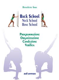 Back school, neck school, bone school. Programmazione, organizzazione, conduzione e verifica - Benedetto Toso - Libro Edi. Ermes 2003 | Libraccio.it
