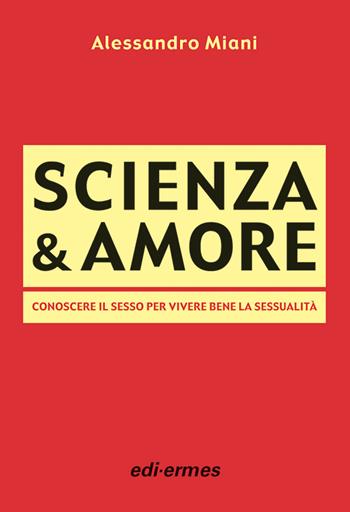 Scienza & amore. Conoscere il sesso per vivere bene la sessualità - Alessandro Miani - Libro Edi. Ermes 2004 | Libraccio.it