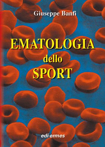 Ematologia dello sport - Giuseppe Banfi - Libro Edi. Ermes 2005 | Libraccio.it