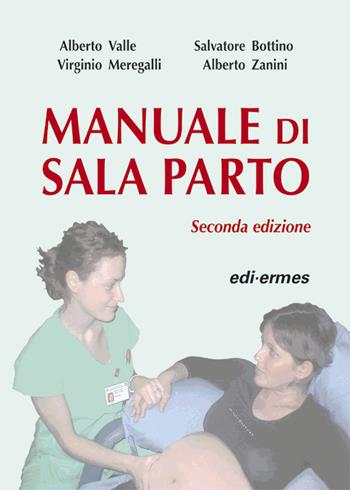 Manuale di sala parto - Alberto Valle, Salvatore Bottino, Virginio Meregalli - Libro Edi. Ermes 2006 | Libraccio.it