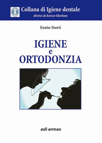 Igiene e ortodonzia - Ennio Storti - Libro Edi. Ermes 2008, Collana di igiene dentale | Libraccio.it