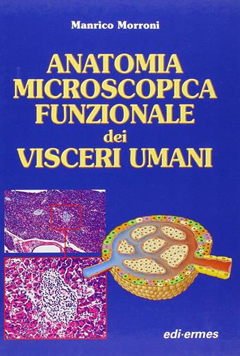 Anatomia microscopica funzionale dei visceri umani - Manrico Morroni - Libro Edi. Ermes 2008 | Libraccio.it