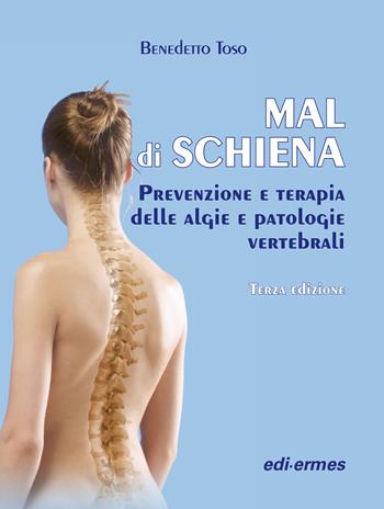 Mal di schiena. Prevenzione e terapia delle algie e patologie vertebrali - Benedetto Toso - Libro Edi. Ermes 2013 | Libraccio.it