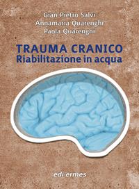 Trauma cranico. Riabilitazione in acqua - G. Pietro Salvi, Annamaria Quarenghi, Paola Quarenghi - Libro Edi. Ermes 2010 | Libraccio.it