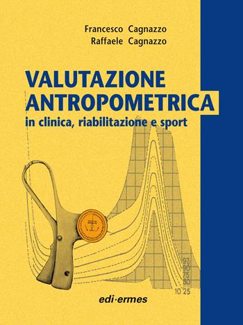 Valutazione antropometrica in clinica, riabilitazione e sport - Francesco Cagnazzo, Raffaele Cagnazzo - Libro Edi. Ermes 2009 | Libraccio.it