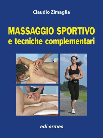 Massaggio sportivo e tecniche complementari. Con aggiornamento online - Claudio Zimaglia - Libro Edi. Ermes 2011 | Libraccio.it