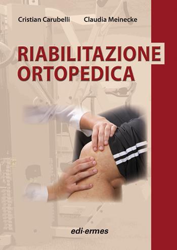 Riabilitazione ortopedica - Cristian Carubelli, Claudia Meinecke - Libro Edi. Ermes 2008 | Libraccio.it