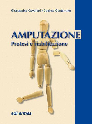 Amputazione. Protesi e riabilitazione - Giuseppina Cavallari, Cosimo Costantino - Libro Edi. Ermes 2011 | Libraccio.it