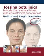 Tossina botulinica. Manuale d'uso e atlante illustrato delle sedi anatomiche di inoculazione