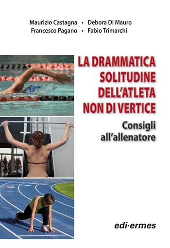 La drammatica solitudine dell'atleta non di vertice. Consigli all'allenatore  - Libro Edi. Ermes 2010 | Libraccio.it