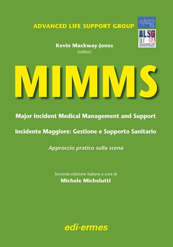 MIMMS. Major incident medical management and support-Incidente maggiore. Gestione e supporto sanitario. Approccio pratico sulla scena - Kevin Mackway-Jones - Libro Edi. Ermes 2013 | Libraccio.it