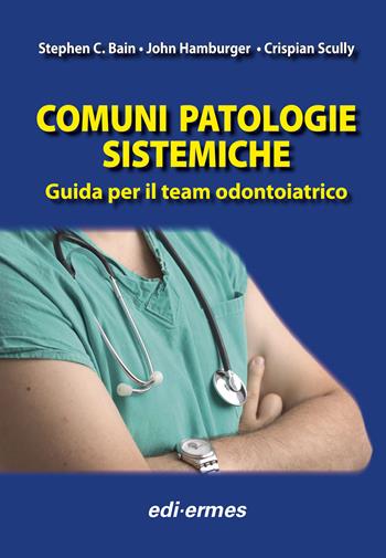 Comuni patologie sistematiche. Guida per il team odontoiatrico - Stephen C. Bain, John Hamburger, Crispian Scully - Libro Edi. Ermes 2011 | Libraccio.it